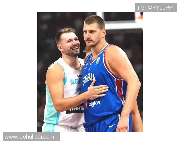 东契奇与约基奇激战国际赛斯洛文尼亚险胜塞尔维亚展现实力 东契奇与约基奇激战国际赛斯洛文尼亚险胜塞尔维亚展现实力